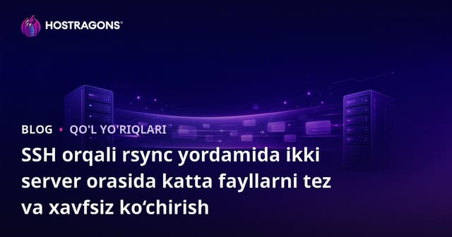 SSH orqali rsync yordamida ikki server orasida katta fayllarni tez va xavfsiz ko‘chirish