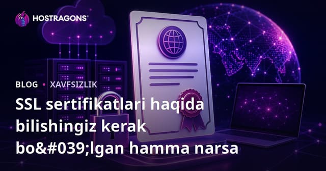 SSL Sertifikatlari Haqida Bilishingiz Kerak Bo'lgan Hammasi