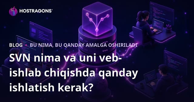 SVN nima va uni veb-ishlab chiqishda qanday ishlatish kerak?