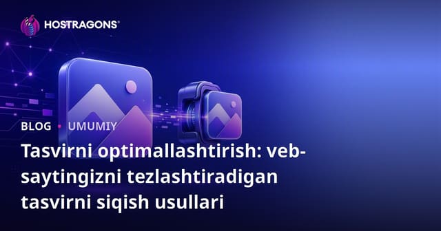 Tasvirni optimallashtirish: veb-saytingizni tezlashtiradigan tasvirni siqish usullari