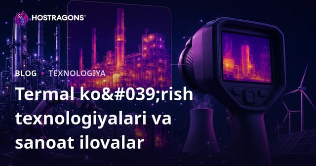 Termal Tasvirlash Texnologiyalari va Sanoat Sohasidagi Qo‘llanilishi