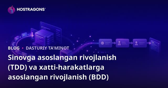 Sinovga asoslangan rivojlanish (TDD) va xatti-harakatlarga asoslangan rivojlanish (BDD)