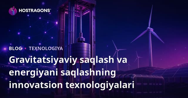 Gravitatsiyaviy saqlash va energiyani saqlashning innovatsion texnologiyalari