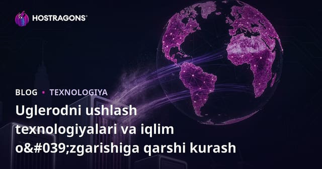Karbon Tutish Texnologiyalari va Iqlim O’zgarishi Bilan Kurashish