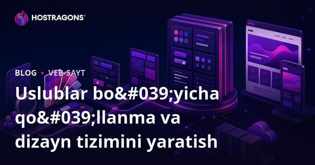 Stil Yo‘riqnomasi va Dizayn Tizimi Yaratish