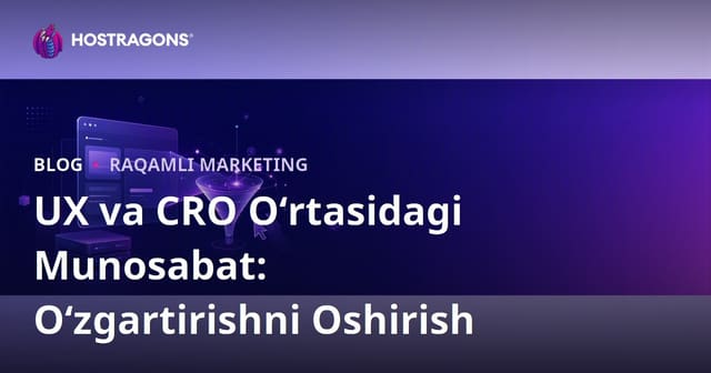 Foydalanuvchi Tajribasi (UX) va Konversiya Darajasini Optimallashtirish (CRO) O‘rtasidagi Bog‘liqlik