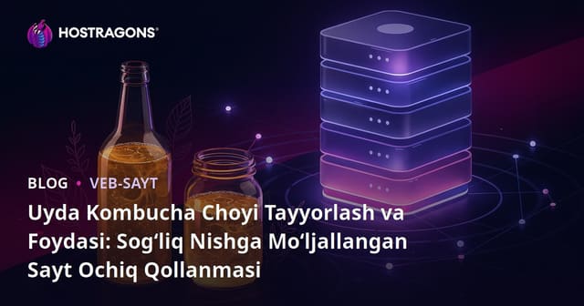 Uyda Kombucha Choyi Tayyorlash va Foydasi: Sog‘liq Nishga Mo‘ljallangan Sayt Ochiq Qollanmasi