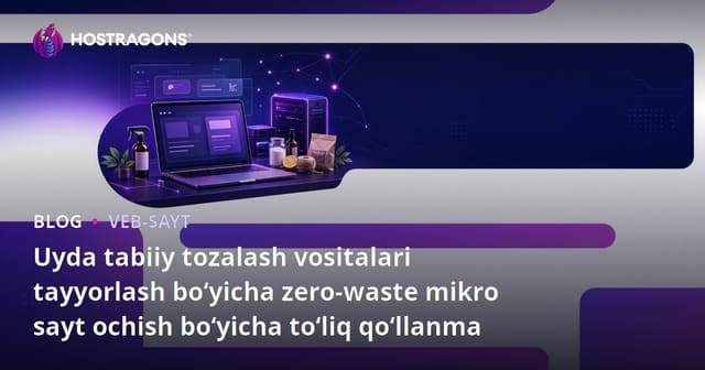 Uyda Tabiiy tozalovchi vositalarini tayyorlash uchun nol chiqindili mikro saytni ochish bo'yicha qo'llanma