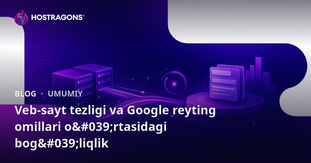 Veb Saytining Tezligi va Google Reytinglari O'rtasidagi Aloqa
