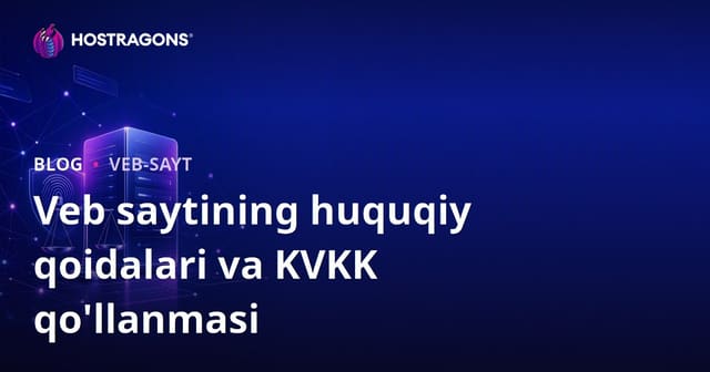 Veb-sayt yaratishda yuridik qoidalar va shaxsiy ma'lumotlar himoyasi (KVKK moslashuvi)