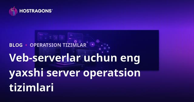 Veb-serverlar uchun eng yaxshi server operatsion tizimlari