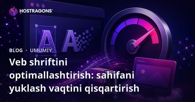 Veb Font Optimizatsiyasi: Sahifani Yuklash Vaqtini Qisqartirish