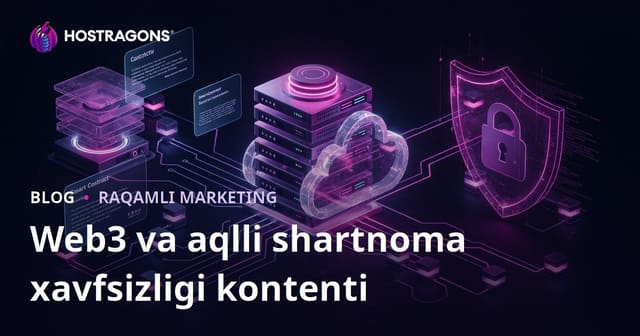 Kripto valyutalar emas, Web3 va aqlli kontrakt xavfsizligi bo‘yicha niche kontent strategiyasi