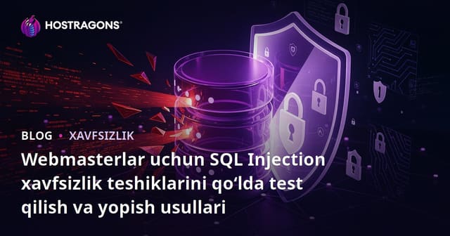 Webmasterlar uchun SQL Injection xavfsizlik teshiklarini qo‘lda test qilish va yopish usullari