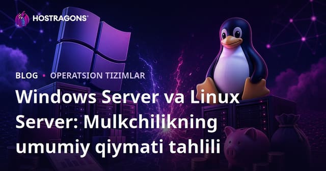 Windows Server vs Linux Server: Umumiy Moliyaviy Xarajatlarni Tahlil Qilish
