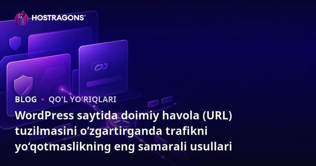 WordPress saytida doimiy havola (URL) tuzilmasini o‘zgartirganda trafikni yo‘qotmaslikning eng samarali usullari