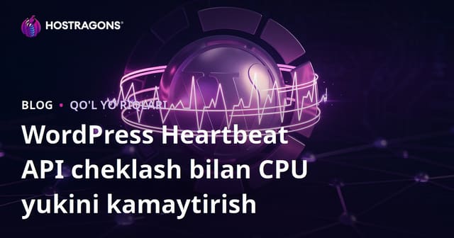 WordPress Heartbeat API cheklash bilan CPU yukini kamaytirish