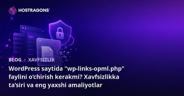 WordPress saytida "wp-links-opml.php" faylini o‘chirish kerakmi? Xavfsizlikka ta’siri va eng yaxshi amaliyotlar