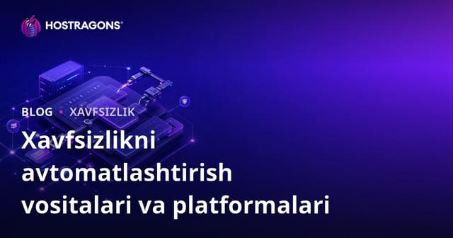 Xavfsizlik Avtomatlashtirish Asosiy Vositalari va Platformalari