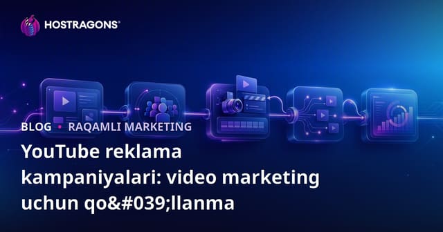 YouTube reklama kampaniyalari: video marketing uchun qo'llanma