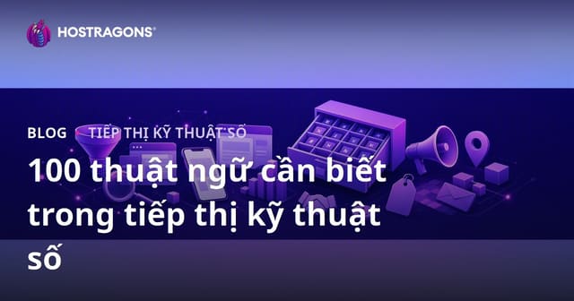 100 thuật ngữ cần biết trong tiếp thị kỹ thuật số