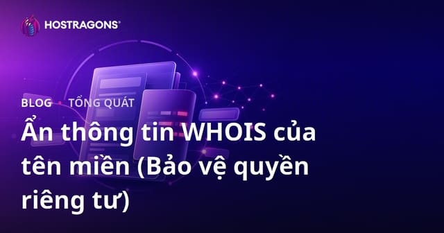 Ẩn thông tin WHOIS của tên miền (Bảo vệ quyền riêng tư)