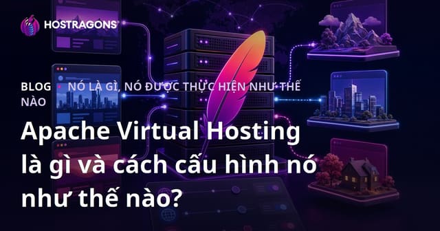 Apache Virtual Hosting là gì và cách cấu hình nó như thế nào?