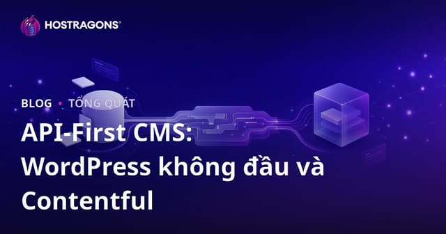 API-First CMS: WordPress không đầu và Contentful