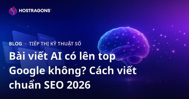 Bài viết AI có lên top Google không? Cách viết chuẩn SEO 2026