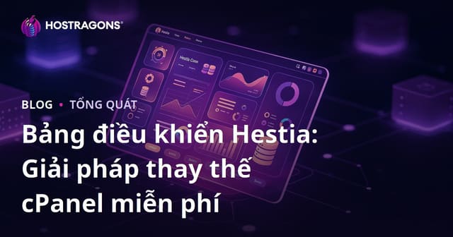 Bảng Điều Khiển Hestia: Lựa Chọn Miễn Phí Thay Thế cPanel