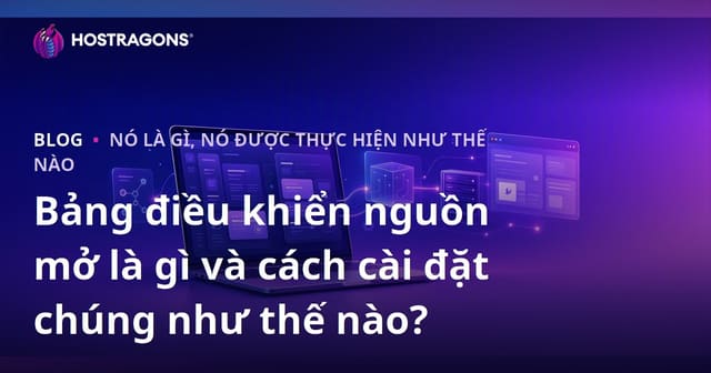 Bảng điều khiển nguồn mở là gì và cách cài đặt chúng như thế nào?