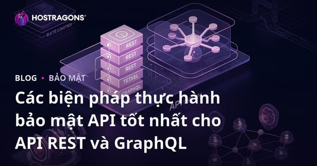 Các biện pháp thực hành bảo mật API tốt nhất cho API REST và GraphQL