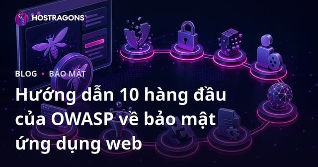 Hướng dẫn 10 hàng đầu của OWASP về bảo mật ứng dụng web