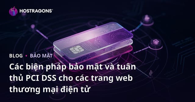 Các biện pháp bảo mật và tuân thủ PCI DSS cho các trang web thương mại điện tử
