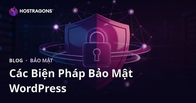 Bảo Mật WordPress Toàn Diện: Các Cách Bảo Vệ Website Khỏi Bị Hack Từ A-Z