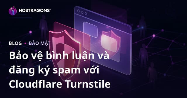 Bảo Vệ Trang Web Của Bạn Trước Bình Luận và Đăng Ký Spam Với Cloudflare Turnstile