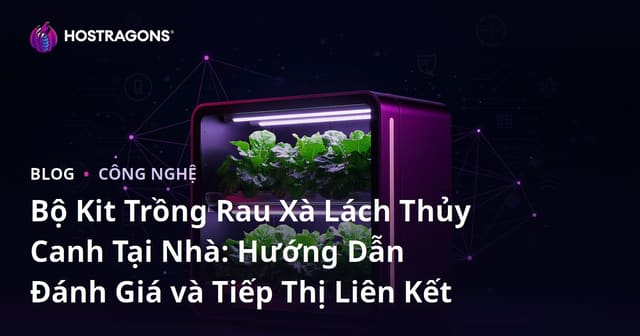 Bộ Kit Trồng Rau Xà Lách Thủy Canh Tại Nhà: Hướng Dẫn Đánh Giá và Tiếp Thị Liên Kết