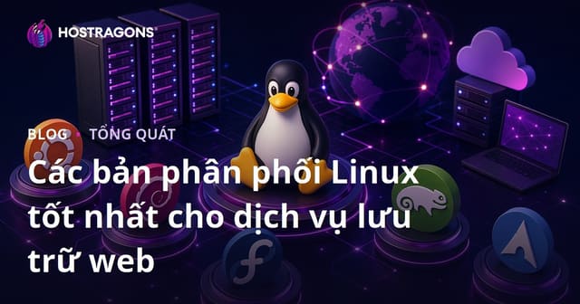 Các bản phân phối Linux tốt nhất cho dịch vụ lưu trữ web