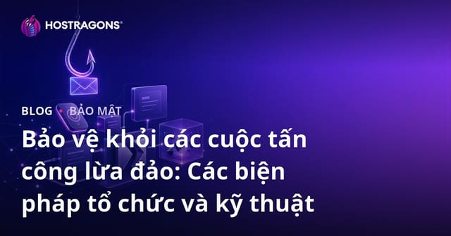Bảo vệ khỏi các cuộc tấn công lừa đảo: Các biện pháp tổ chức và kỹ thuật
