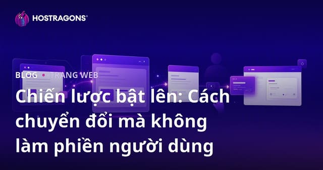 Chiến lược bật lên: Cách chuyển đổi mà không làm phiền người dùng
