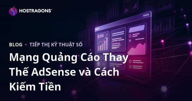 Cách Kiếm Tiền Từ Website: Mạng Quảng Cáo Thay Thế AdSense Tốt Nhất 2026