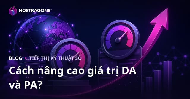 Cách Tăng Điểm Domain Authority (DA) và Page Authority (PA) Hiệu Quả, Bền Vững