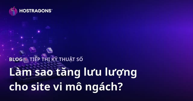Cách Tăng Lượng Truy Cập Cho Trang Web Niche Về Bàn Phím Cơ Và Keycap Tùy Chỉnh