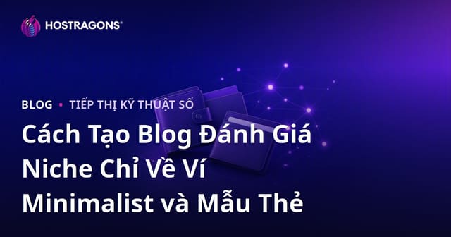 Cách Tạo Blog Đánh Giá Niche Chỉ Về Ví Minimalist và Mẫu Thẻ
