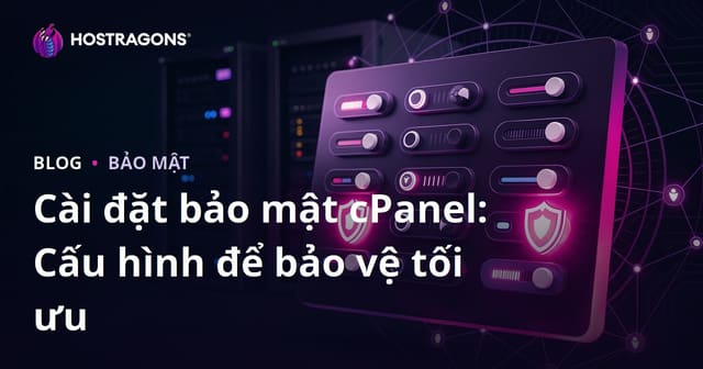 Cài đặt bảo mật cPanel: Cấu hình để bảo vệ tối ưu