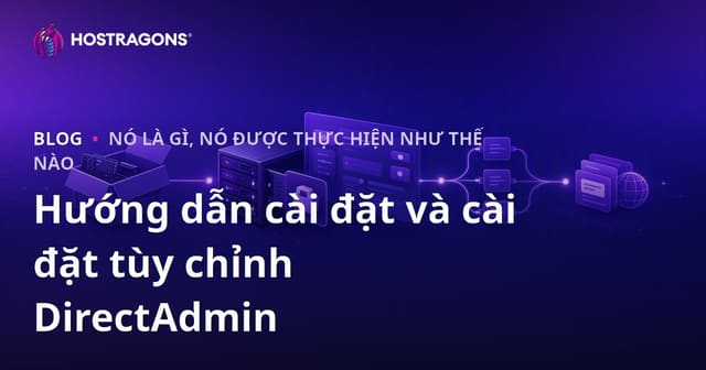 Hướng Dẫn Cài Đặt và Cấu Hình DirectAdmin