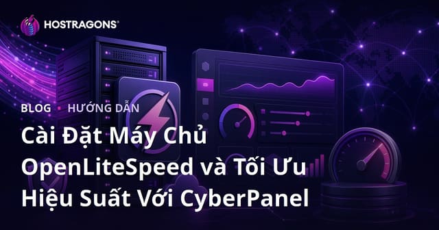 Cài Đặt Máy Chủ OpenLiteSpeed và Tối Ưu Hiệu Suất Với CyberPanel