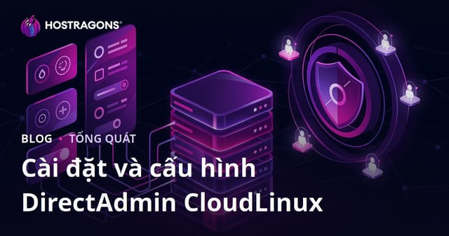 Hướng Dẫn Cài Đặt và Cấu Hình DirectAdmin CloudLinux Chi Tiết