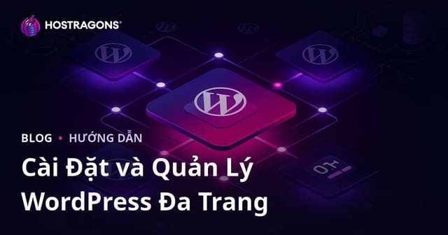 Cài đặt WordPress Multisite (Đa trang) và quản lý từ một bảng điều khiển