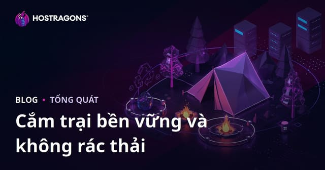 Cắm Trại Bền Vững và Không Rác Thải Trong Thiên Nhiên: Hướng Dẫn Nhanh